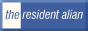 [the resident alian]